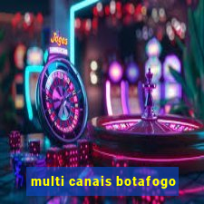 multi canais botafogo